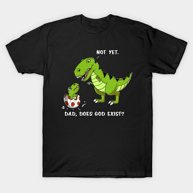 T-Rex Dinosaur Dad Does God Exist Atheist T-Shirt by underheaven